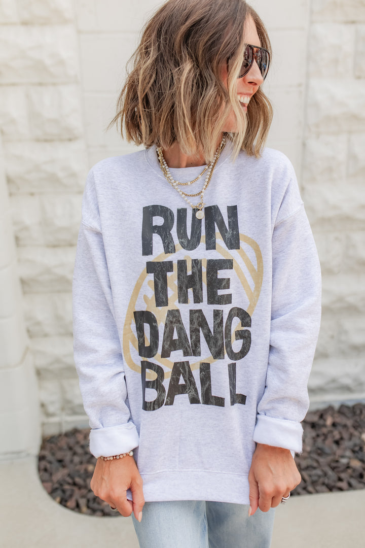 The Run the Dang Ball Sweatshirt